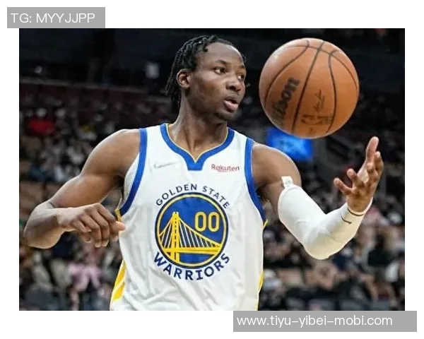 库明加展现天赋与潜力防守与切入是勇士成功的关键在于持续性表现